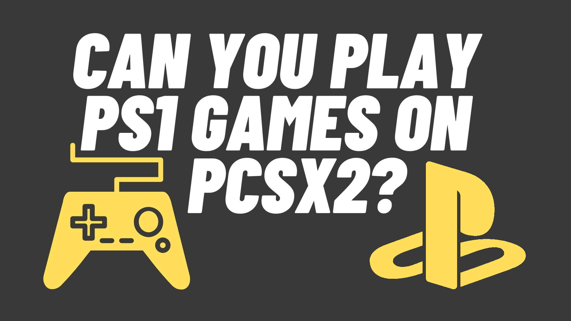 Can You Play PS1 Games On PCSX2?