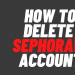 How To Delete Sephora Account?