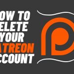 How To Delete Your Patreon Account