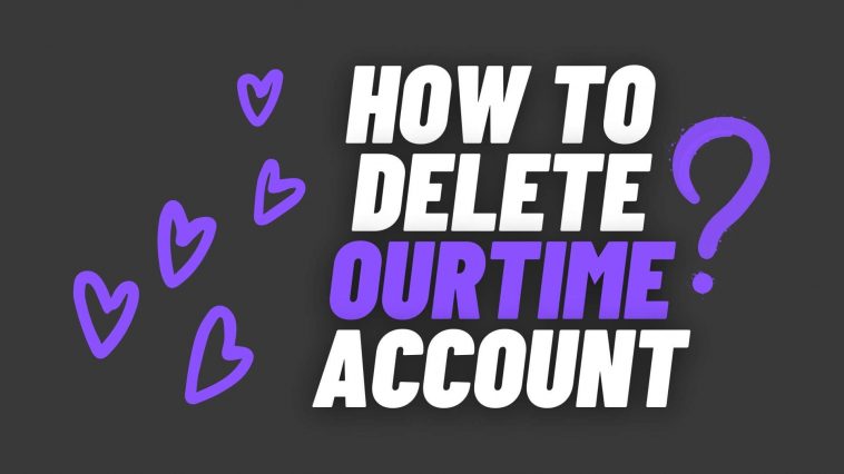How To Delete Ourtime Account